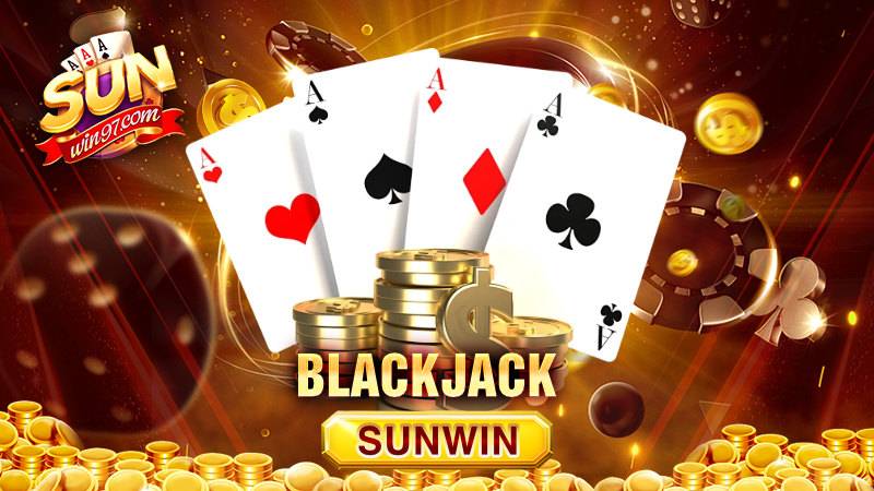 Blackjack Sunwin là gì? Cách chơi đỉnh như thần ở cổng game 9 Blackjack Sunwin